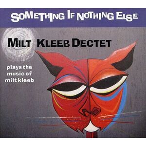 Milt Kleeb - Something If Nothing Else  CD